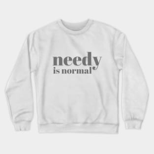 Needy Is Normal - Charcoal - Needy Is Normal - Charcoal Crewneck Sweatshirt